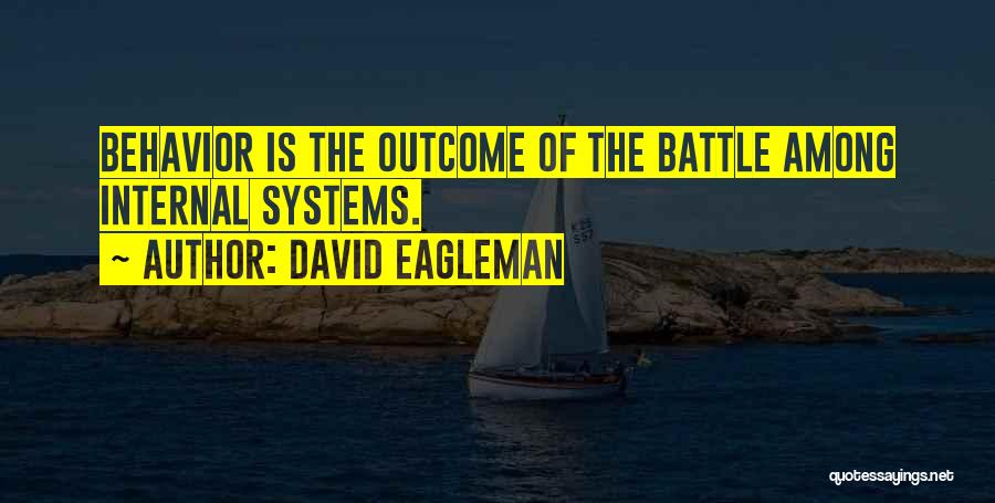 David Eagleman Quotes: Behavior Is The Outcome Of The Battle Among Internal Systems.