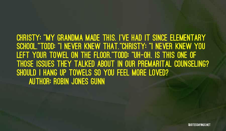 Robin Jones Gunn Quotes: Christy: My Grandma Made This. I've Had It Since Elementary School.todd: I Never Knew That.christy: I Never Knew You Left