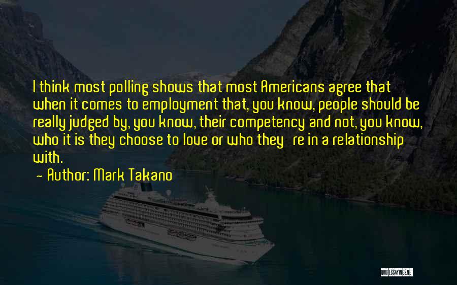 Mark Takano Quotes: I Think Most Polling Shows That Most Americans Agree That When It Comes To Employment That, You Know, People Should