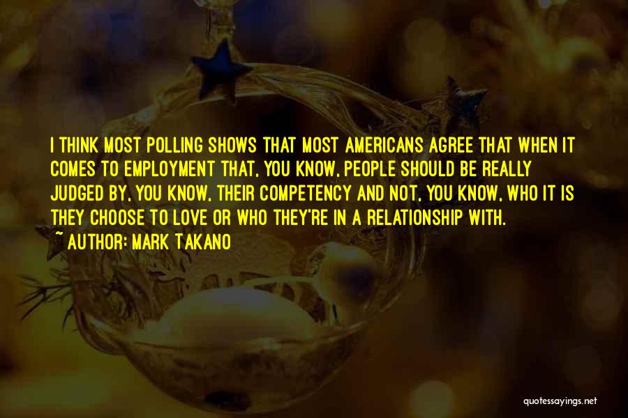 Mark Takano Quotes: I Think Most Polling Shows That Most Americans Agree That When It Comes To Employment That, You Know, People Should