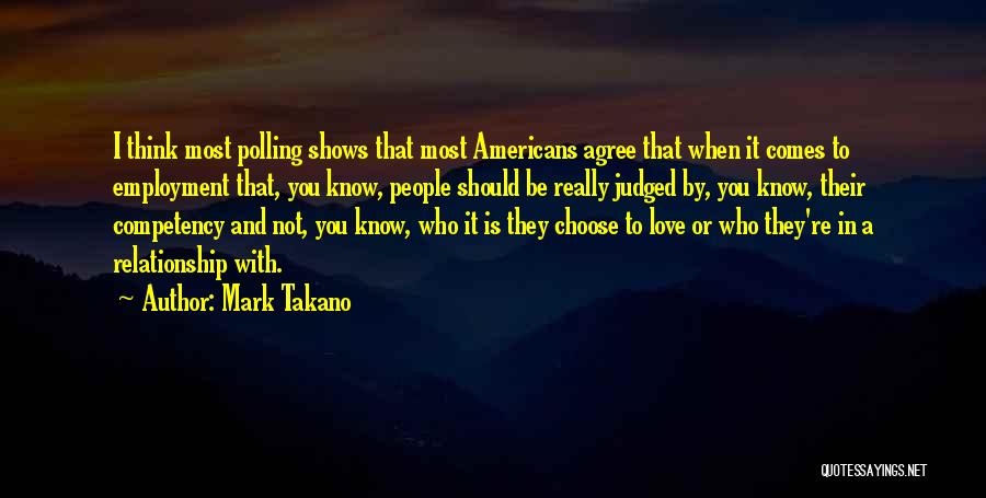 Mark Takano Quotes: I Think Most Polling Shows That Most Americans Agree That When It Comes To Employment That, You Know, People Should