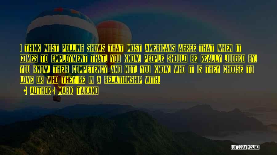 Mark Takano Quotes: I Think Most Polling Shows That Most Americans Agree That When It Comes To Employment That, You Know, People Should