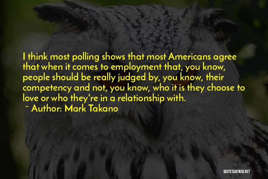 Mark Takano Quotes: I Think Most Polling Shows That Most Americans Agree That When It Comes To Employment That, You Know, People Should