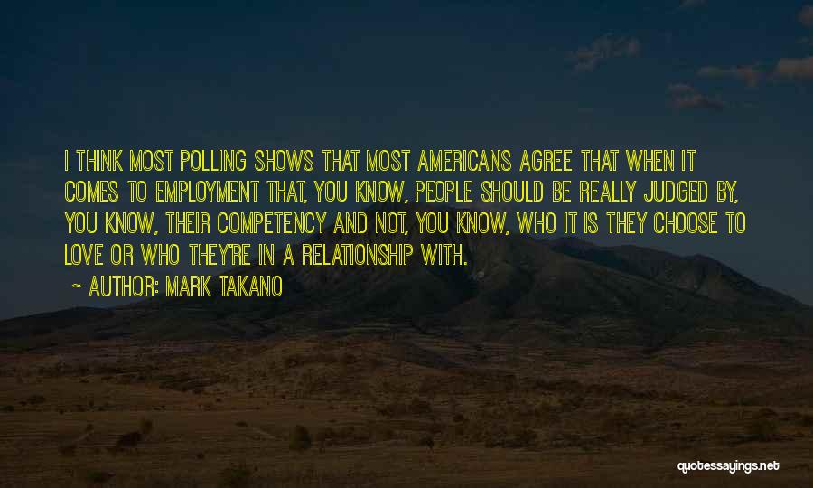 Mark Takano Quotes: I Think Most Polling Shows That Most Americans Agree That When It Comes To Employment That, You Know, People Should