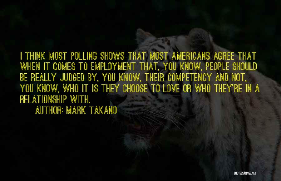 Mark Takano Quotes: I Think Most Polling Shows That Most Americans Agree That When It Comes To Employment That, You Know, People Should