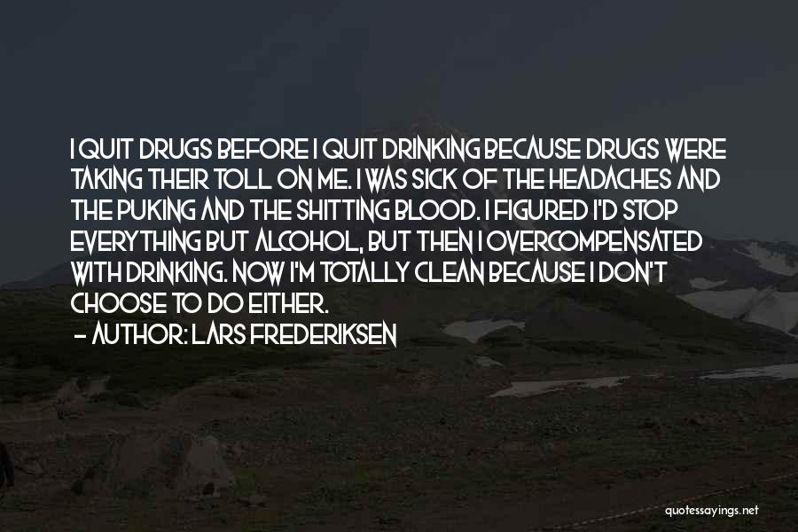 Lars Frederiksen Quotes: I Quit Drugs Before I Quit Drinking Because Drugs Were Taking Their Toll On Me. I Was Sick Of The