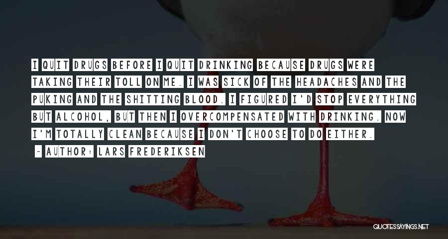 Lars Frederiksen Quotes: I Quit Drugs Before I Quit Drinking Because Drugs Were Taking Their Toll On Me. I Was Sick Of The