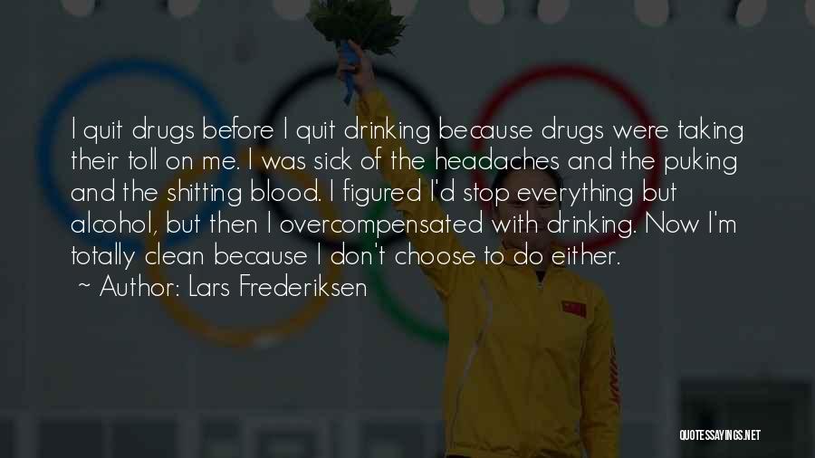 Lars Frederiksen Quotes: I Quit Drugs Before I Quit Drinking Because Drugs Were Taking Their Toll On Me. I Was Sick Of The