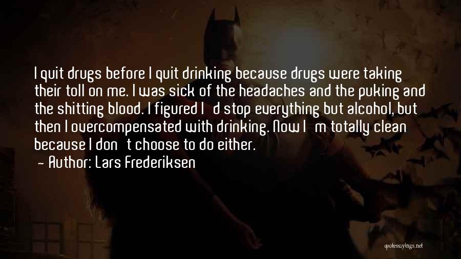 Lars Frederiksen Quotes: I Quit Drugs Before I Quit Drinking Because Drugs Were Taking Their Toll On Me. I Was Sick Of The