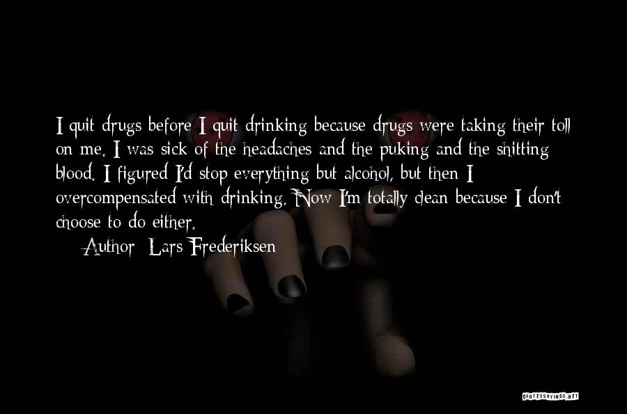 Lars Frederiksen Quotes: I Quit Drugs Before I Quit Drinking Because Drugs Were Taking Their Toll On Me. I Was Sick Of The