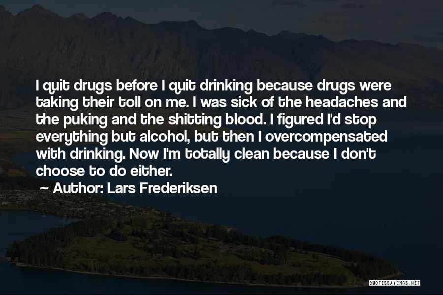 Lars Frederiksen Quotes: I Quit Drugs Before I Quit Drinking Because Drugs Were Taking Their Toll On Me. I Was Sick Of The