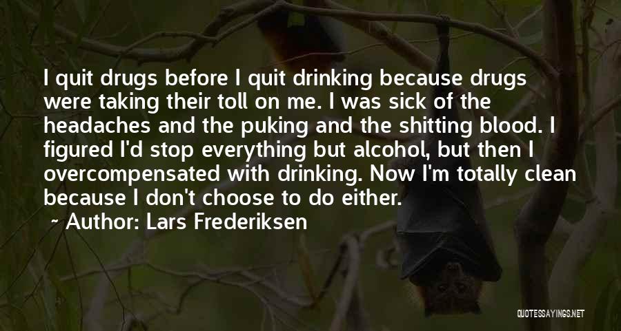 Lars Frederiksen Quotes: I Quit Drugs Before I Quit Drinking Because Drugs Were Taking Their Toll On Me. I Was Sick Of The