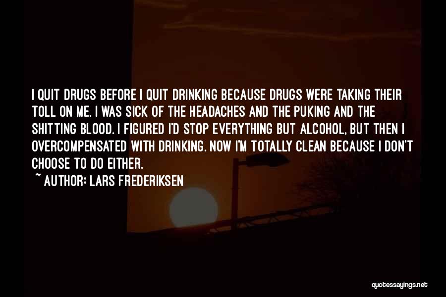 Lars Frederiksen Quotes: I Quit Drugs Before I Quit Drinking Because Drugs Were Taking Their Toll On Me. I Was Sick Of The