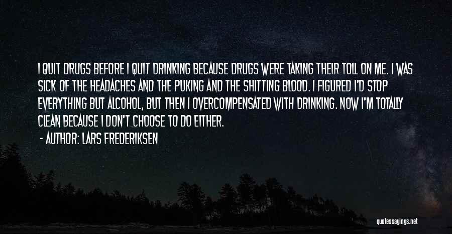 Lars Frederiksen Quotes: I Quit Drugs Before I Quit Drinking Because Drugs Were Taking Their Toll On Me. I Was Sick Of The