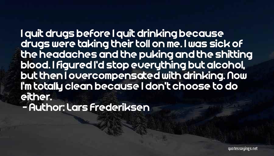 Lars Frederiksen Quotes: I Quit Drugs Before I Quit Drinking Because Drugs Were Taking Their Toll On Me. I Was Sick Of The