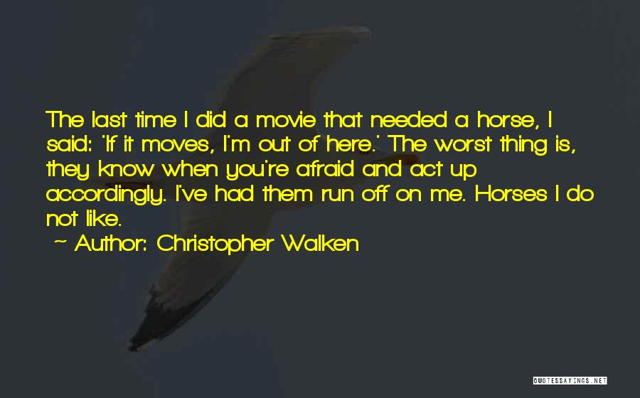 Christopher Walken Quotes: The Last Time I Did A Movie That Needed A Horse, I Said: 'if It Moves, I'm Out Of Here.'