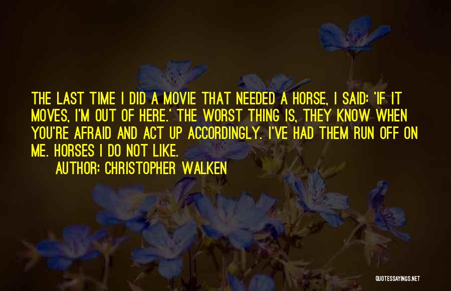 Christopher Walken Quotes: The Last Time I Did A Movie That Needed A Horse, I Said: 'if It Moves, I'm Out Of Here.'