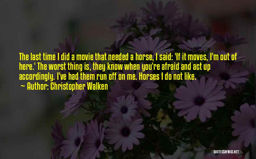 Christopher Walken Quotes: The Last Time I Did A Movie That Needed A Horse, I Said: 'if It Moves, I'm Out Of Here.'