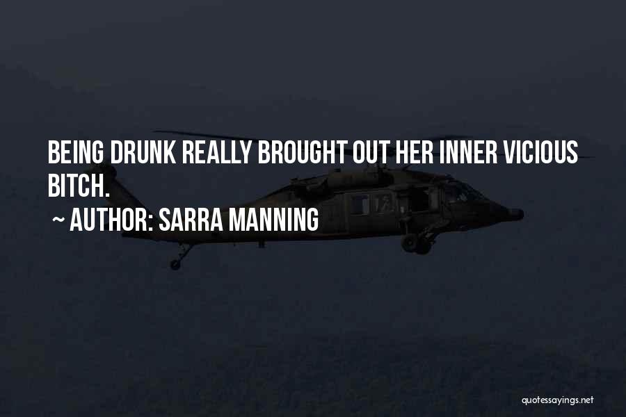 Sarra Manning Quotes: Being Drunk Really Brought Out Her Inner Vicious Bitch.