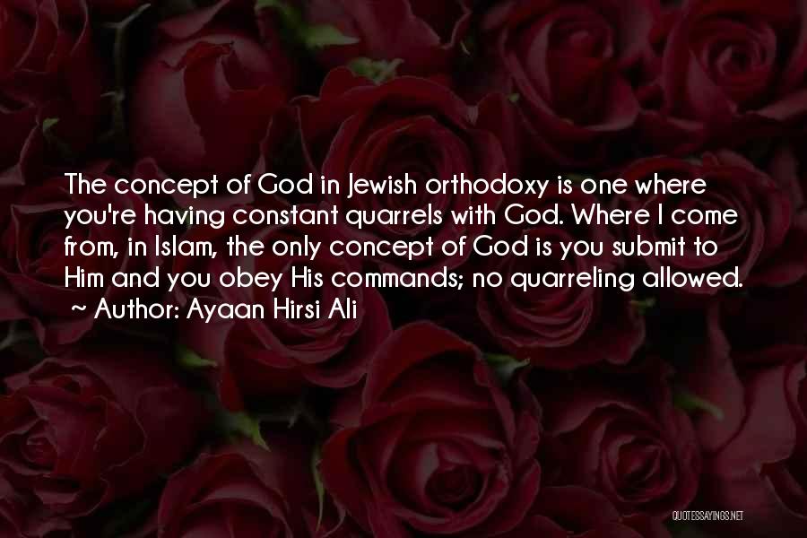 Ayaan Hirsi Ali Quotes: The Concept Of God In Jewish Orthodoxy Is One Where You're Having Constant Quarrels With God. Where I Come From,