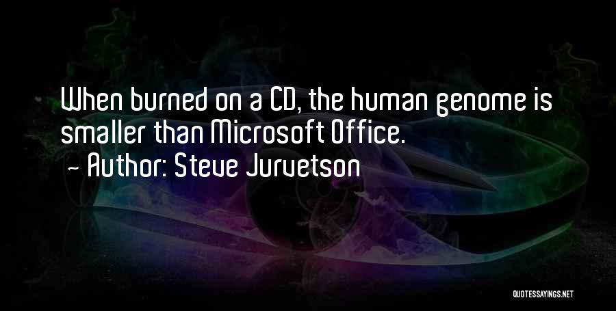 Steve Jurvetson Quotes: When Burned On A Cd, The Human Genome Is Smaller Than Microsoft Office.