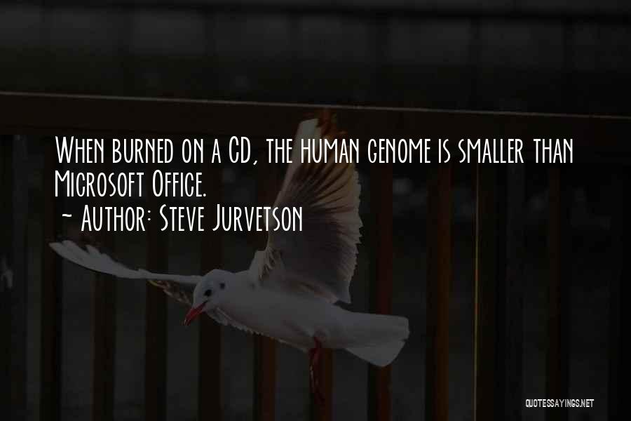 Steve Jurvetson Quotes: When Burned On A Cd, The Human Genome Is Smaller Than Microsoft Office.