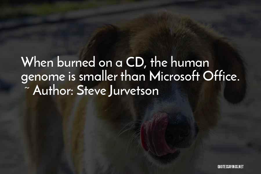 Steve Jurvetson Quotes: When Burned On A Cd, The Human Genome Is Smaller Than Microsoft Office.