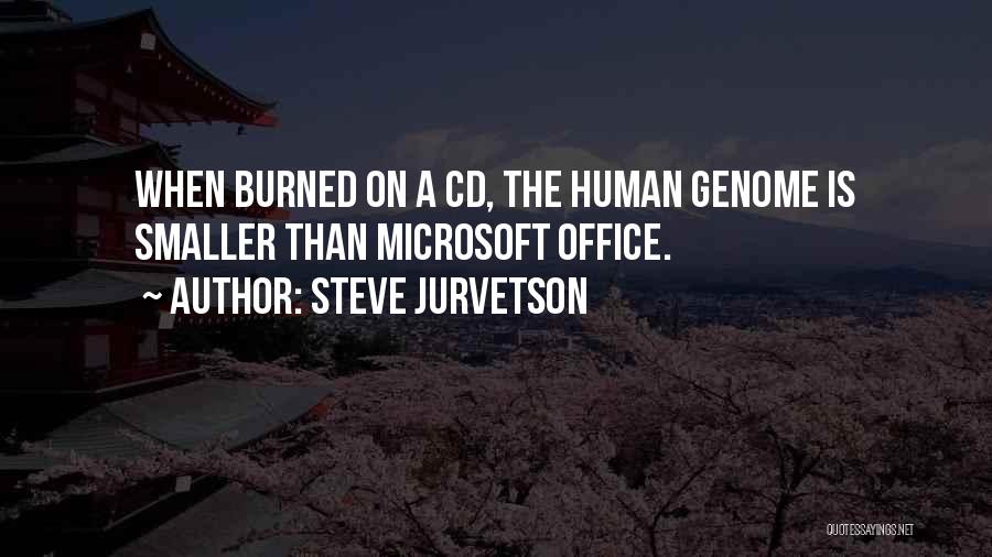 Steve Jurvetson Quotes: When Burned On A Cd, The Human Genome Is Smaller Than Microsoft Office.