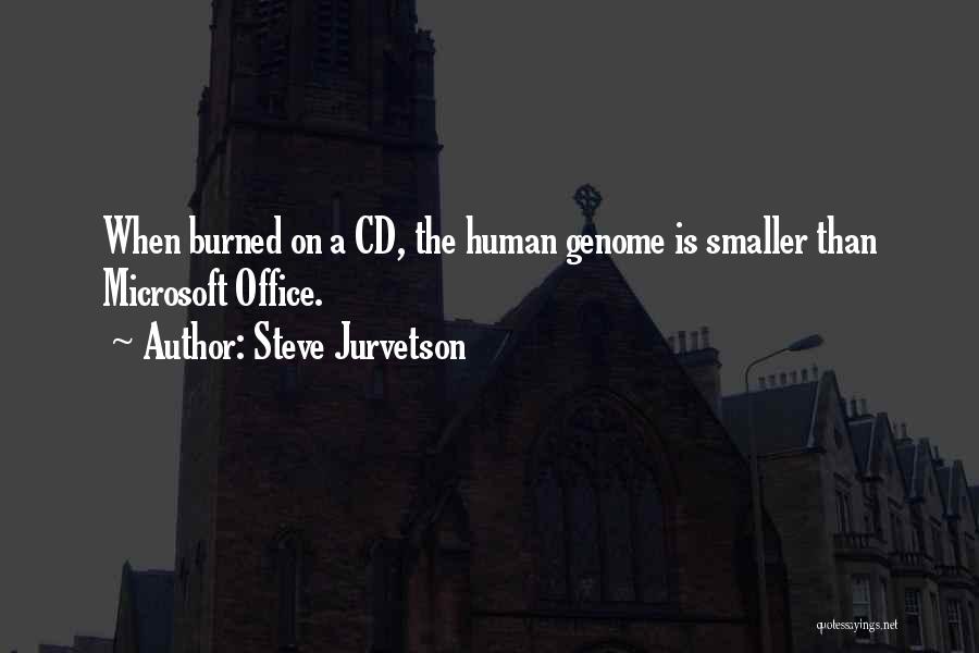 Steve Jurvetson Quotes: When Burned On A Cd, The Human Genome Is Smaller Than Microsoft Office.