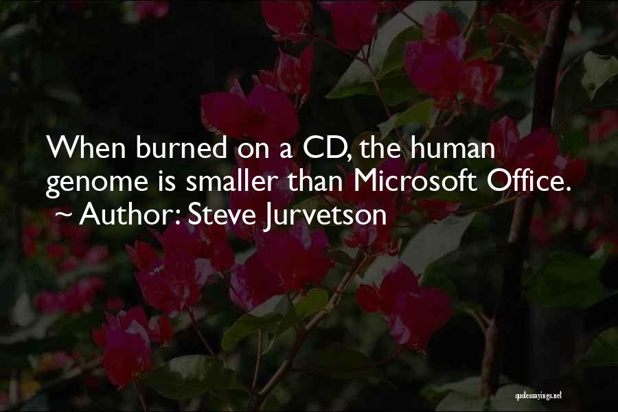 Steve Jurvetson Quotes: When Burned On A Cd, The Human Genome Is Smaller Than Microsoft Office.