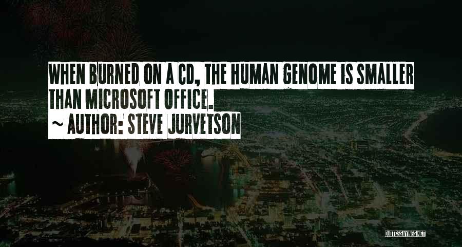 Steve Jurvetson Quotes: When Burned On A Cd, The Human Genome Is Smaller Than Microsoft Office.