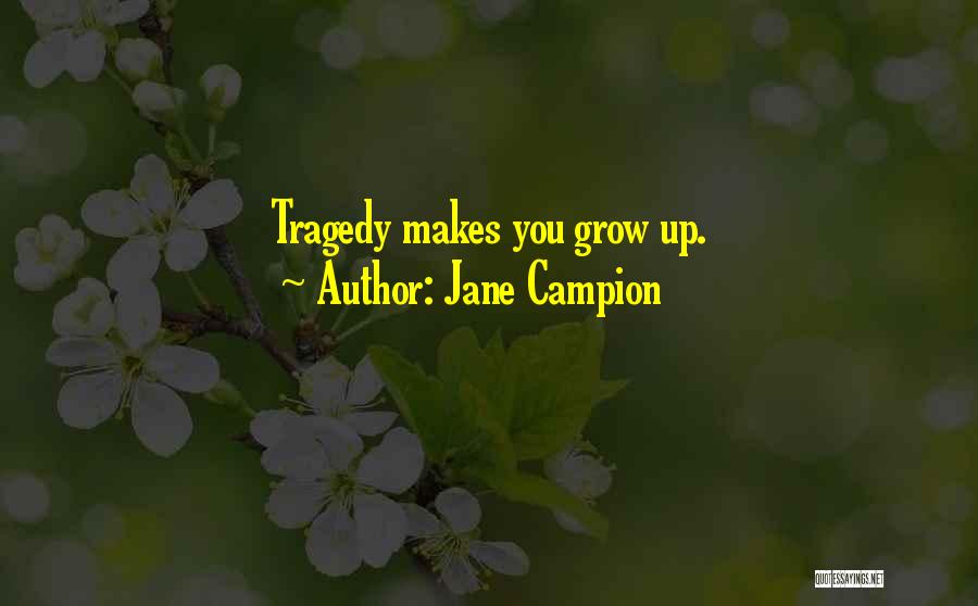 Jane Campion Quotes: Tragedy Makes You Grow Up.