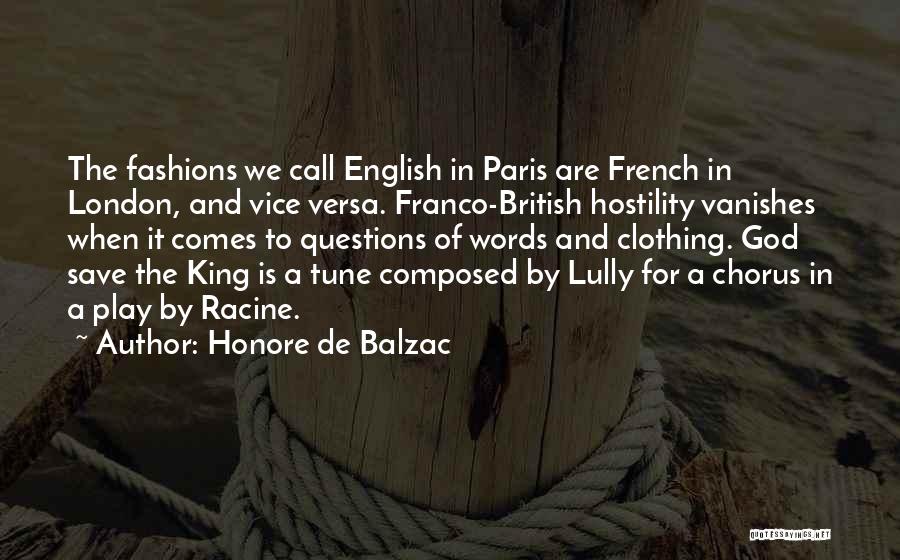 Honore De Balzac Quotes: The Fashions We Call English In Paris Are French In London, And Vice Versa. Franco-british Hostility Vanishes When It Comes