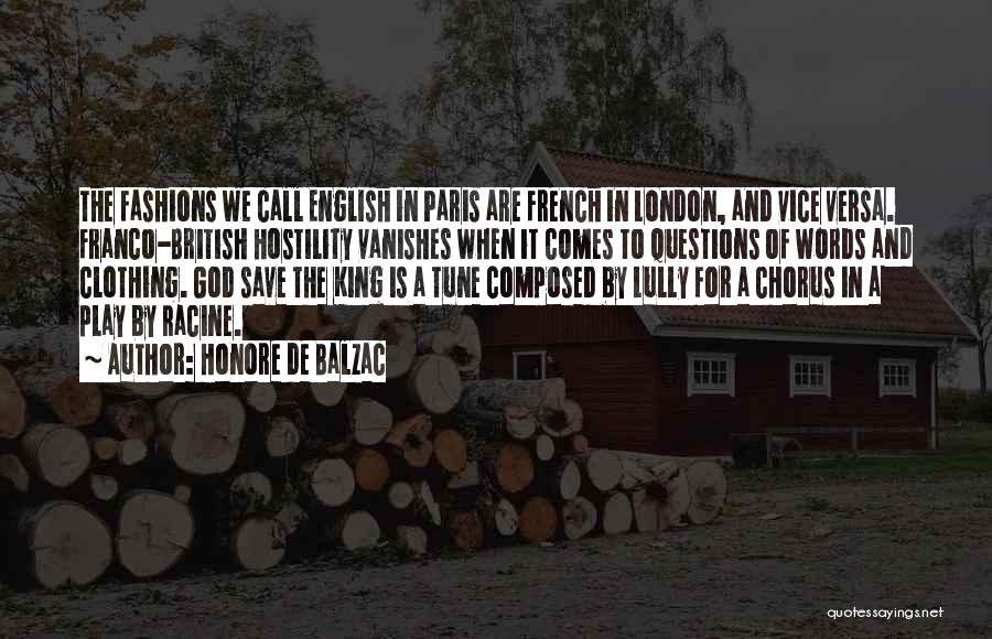 Honore De Balzac Quotes: The Fashions We Call English In Paris Are French In London, And Vice Versa. Franco-british Hostility Vanishes When It Comes