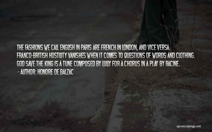 Honore De Balzac Quotes: The Fashions We Call English In Paris Are French In London, And Vice Versa. Franco-british Hostility Vanishes When It Comes