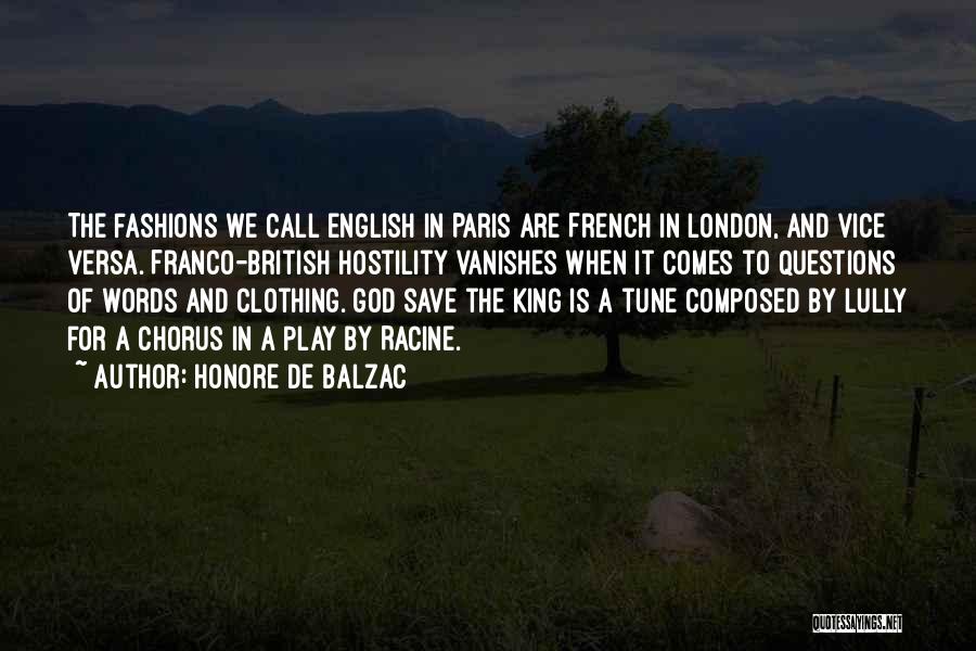 Honore De Balzac Quotes: The Fashions We Call English In Paris Are French In London, And Vice Versa. Franco-british Hostility Vanishes When It Comes