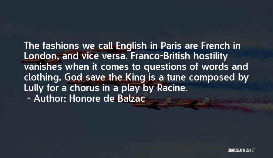 Honore De Balzac Quotes: The Fashions We Call English In Paris Are French In London, And Vice Versa. Franco-british Hostility Vanishes When It Comes