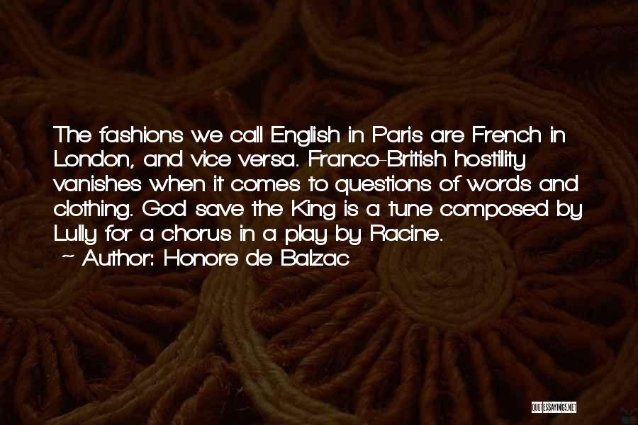 Honore De Balzac Quotes: The Fashions We Call English In Paris Are French In London, And Vice Versa. Franco-british Hostility Vanishes When It Comes