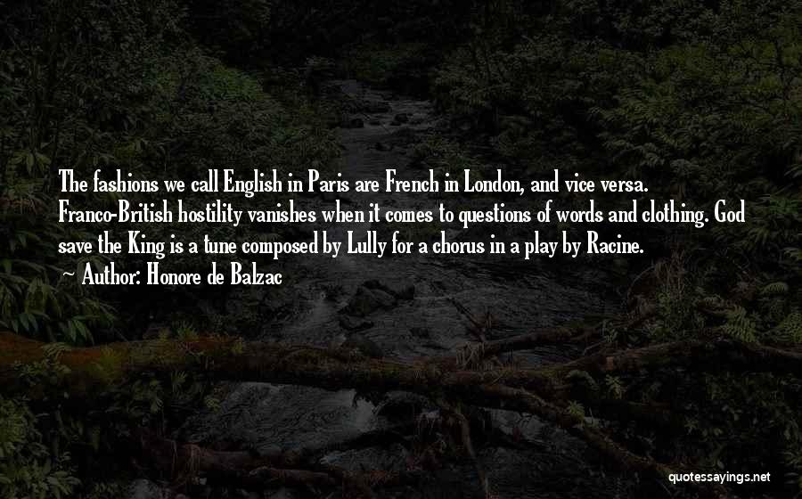 Honore De Balzac Quotes: The Fashions We Call English In Paris Are French In London, And Vice Versa. Franco-british Hostility Vanishes When It Comes