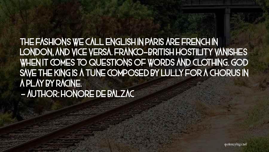 Honore De Balzac Quotes: The Fashions We Call English In Paris Are French In London, And Vice Versa. Franco-british Hostility Vanishes When It Comes