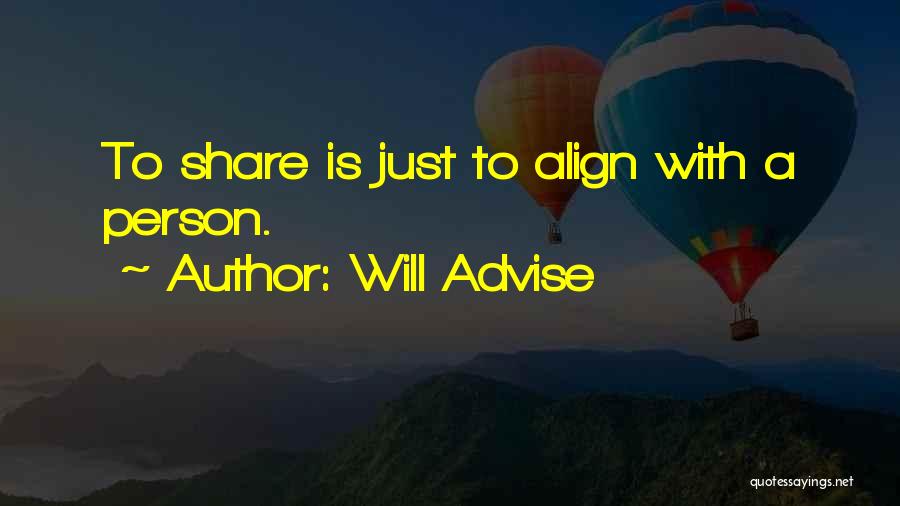 Will Advise Quotes: To Share Is Just To Align With A Person.