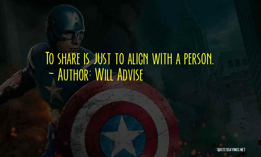 Will Advise Quotes: To Share Is Just To Align With A Person.