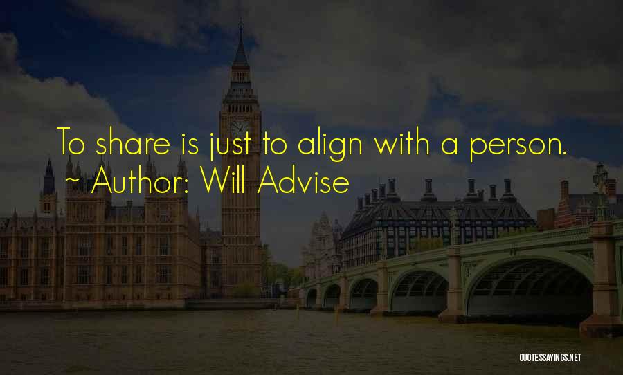 Will Advise Quotes: To Share Is Just To Align With A Person.