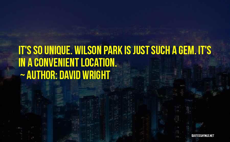David Wright Quotes: It's So Unique. Wilson Park Is Just Such A Gem. It's In A Convenient Location.
