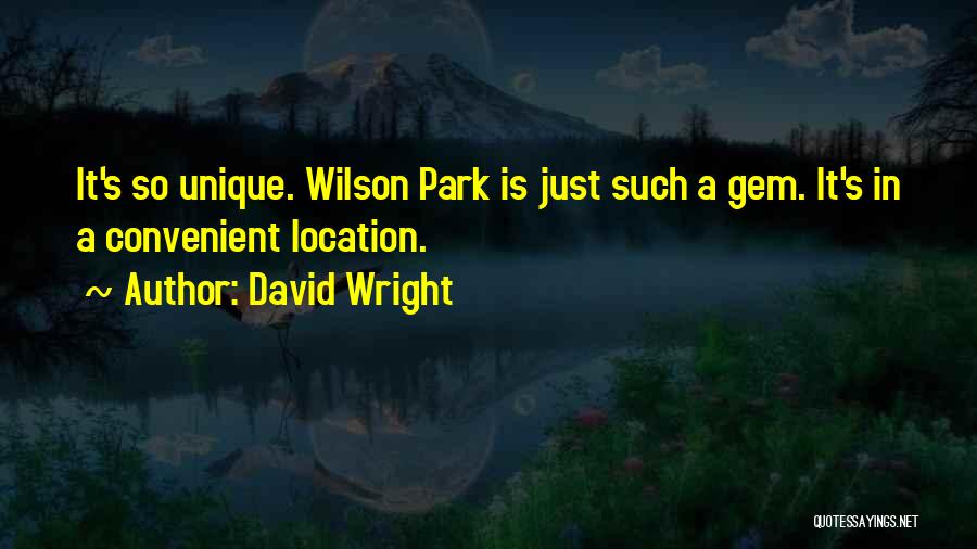 David Wright Quotes: It's So Unique. Wilson Park Is Just Such A Gem. It's In A Convenient Location.