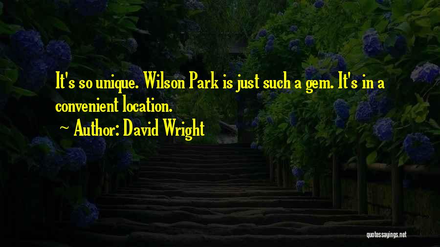 David Wright Quotes: It's So Unique. Wilson Park Is Just Such A Gem. It's In A Convenient Location.