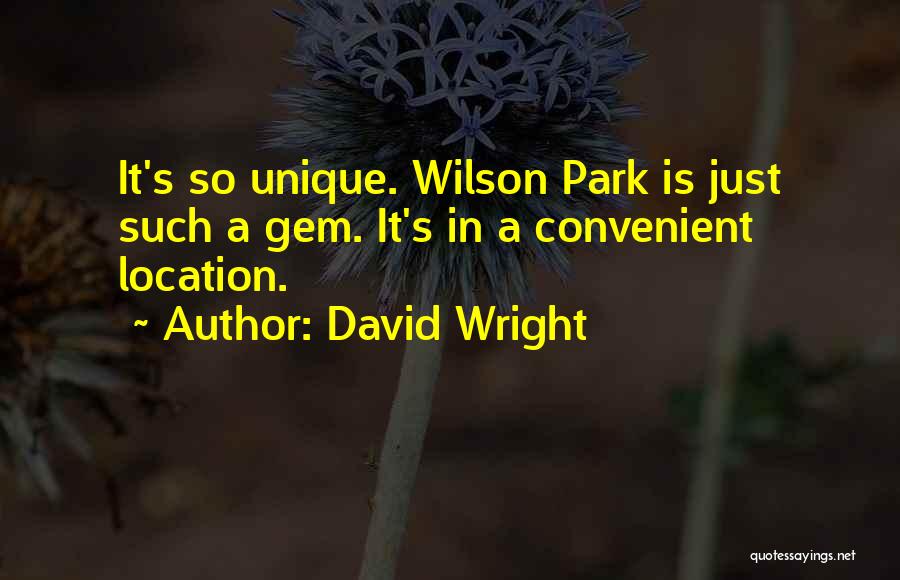 David Wright Quotes: It's So Unique. Wilson Park Is Just Such A Gem. It's In A Convenient Location.