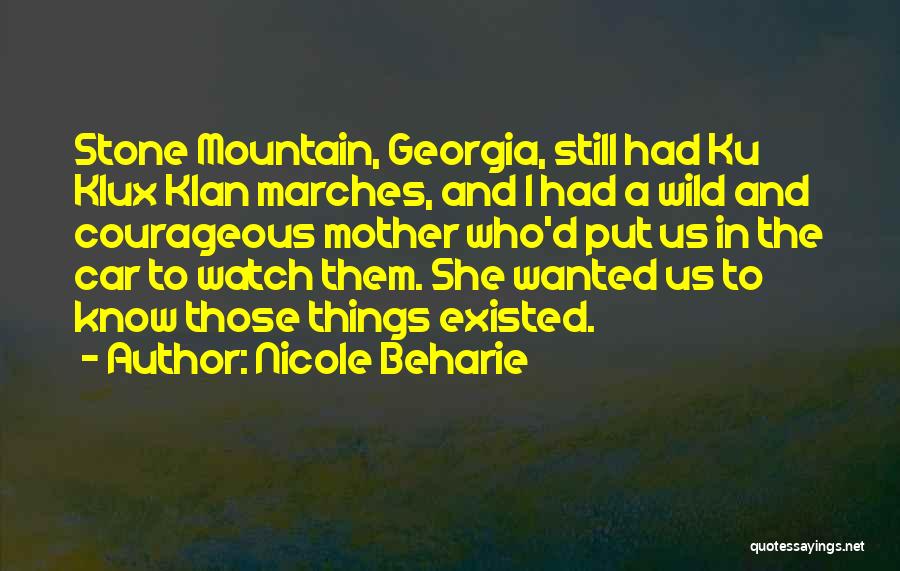 Nicole Beharie Quotes: Stone Mountain, Georgia, Still Had Ku Klux Klan Marches, And I Had A Wild And Courageous Mother Who'd Put Us