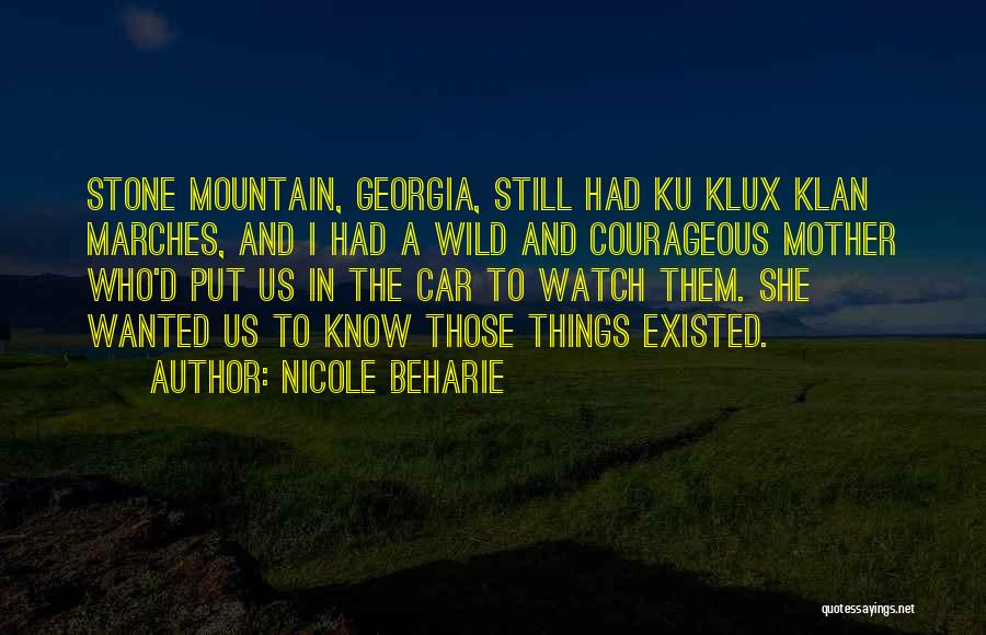 Nicole Beharie Quotes: Stone Mountain, Georgia, Still Had Ku Klux Klan Marches, And I Had A Wild And Courageous Mother Who'd Put Us
