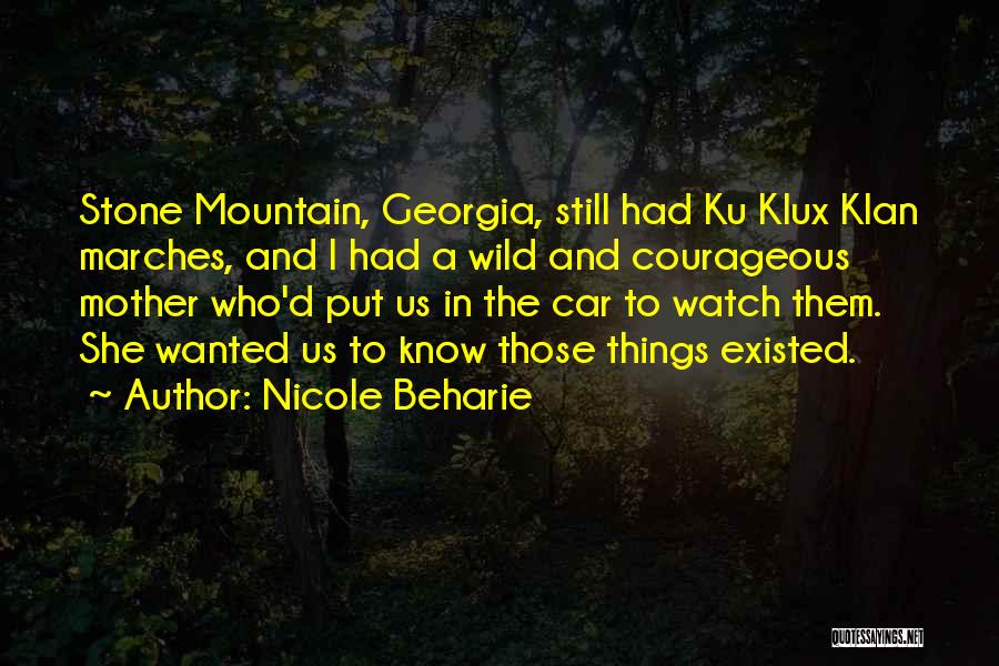 Nicole Beharie Quotes: Stone Mountain, Georgia, Still Had Ku Klux Klan Marches, And I Had A Wild And Courageous Mother Who'd Put Us